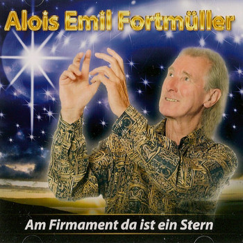 Alois Emil Fortmüller - Am Firmament da ist ein Stern