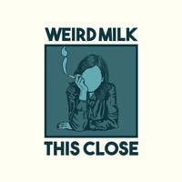 Weird Milk - This Close