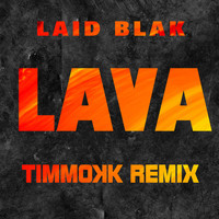 Laid Blak featuring Timmokk - Lava (Timmokk Remix)