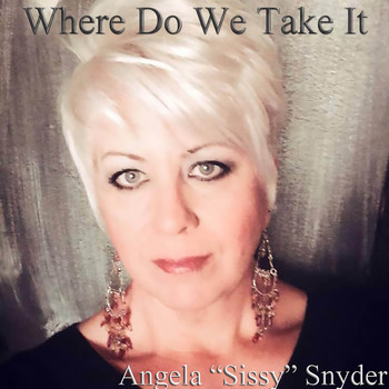 Angela Sissy Snyder - Where Do We Take It