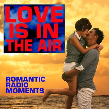 Various Artists - Love Is In The Air: Romantic Radio Moments
