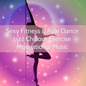 Various Artists - Sexy Fitness & Pole Dance Jazz Chillout Exercise Motivational Music