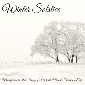 Winter Solstice - Winter Solstice – Peaceful and Slow Songs for Winter Time & Christmas Eve
