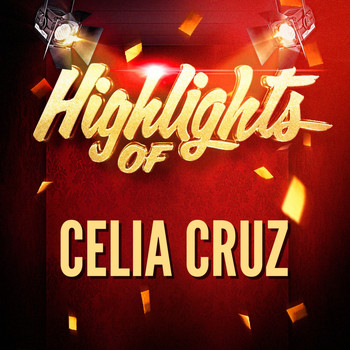 Celia Cruz - Highlights Of Celia Cruz
