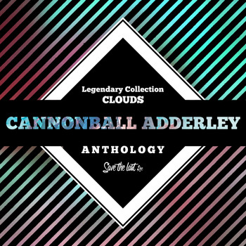 Cannonball Adderley - Legendary Collection: Clouds (Cannonball Adderley Anthology)