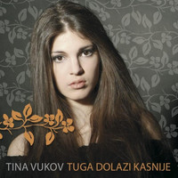 Tina Vukov - Tuga Dolazi Kasnije