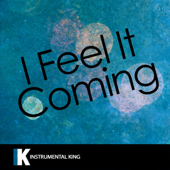 Instrumental King - I Feel It Coming (In the Style of The Weeknd feat. Daft Punk) [Karaoke Version]