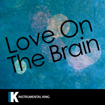 Instrumental King - Love on the Brain (In the Style of Rihanna) [Karaoke Version]