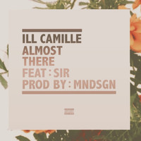Ill Camille - Almost There (feat. SiR) (Explicit)