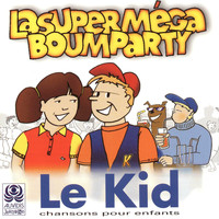 Le Kid - La super méga boum party (Chansons pour les enfants)
