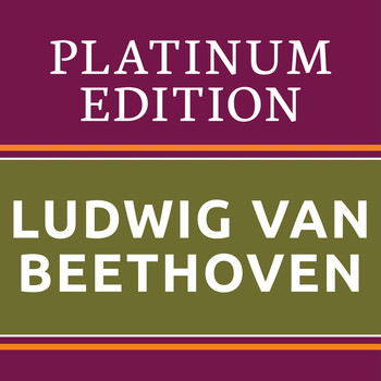 Fritz Reiner, Charles Munch, Herbert von Karajan, Chicago Symphony Orchestra - Ludwig van Beethoven - Platinum Edition (The Greatest Works Ever!)