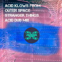 Acid Klowns From Outer Space - Stranger Things (Acid Dub Mix)