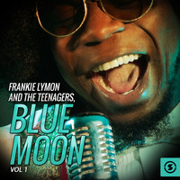 Frankie Lymon, The Teenagers - Frankie Lymon and The Teenagers, Blue Moon, Vol. 1