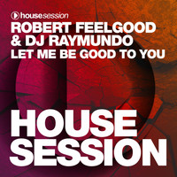 Robert Feelgood, DJ Raymundo - Let Me Be Good to You