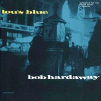 Bob Hardaway - Lou's Blue (2013 Remastered Version)
