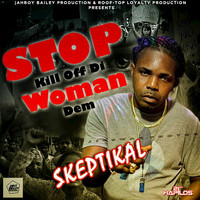 Skeptikal - Stop Kill Off Di Woman Dem - Single