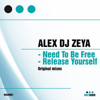 Alex DJ Zeya - Need to Be Free / Release Yourself