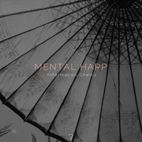 Information Ghetto - Mental Harp