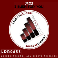 JRos - I Burn for You