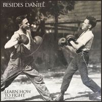 Besides Daniel - Learn How to Fight - Acoustic Single
