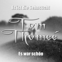Tom Thomeé - Es ist die Sehnsucht / Es war schön