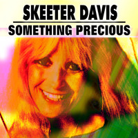 Skeeter Davis - Something Precious