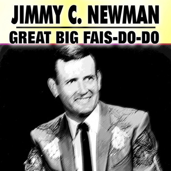 JIMMY C. NEWMAN - Great Big Fais-Do-Do