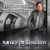 Mike Bauhaus - Es fährt ein Zug nach Nirgendwo (Tanz Mix)
