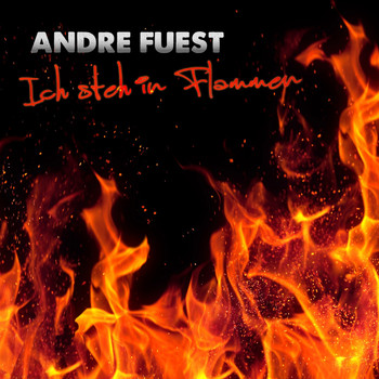 Andre Fuest - Ich steh in Flammen
