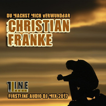 Christian Franke - Du machst mich verwundbar (Firstline Audio DJ-Mix 2017)