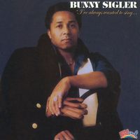 Bunny Sigler - I've Always Wanted to Sing