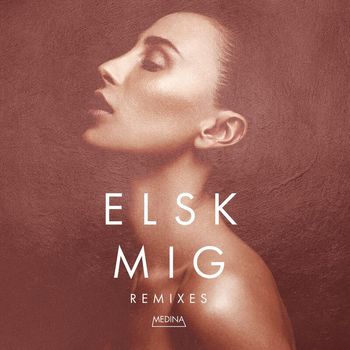 Medina - Elsk Mig (Remixes)