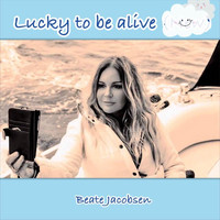 Beate Jacobsen - Lucky to Be Alive