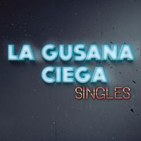 La Gusana Ciega - Singles
