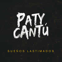 Paty Cantú - Sueños Lastimados