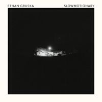 Ethan Gruska - Slowmotionary