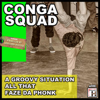 Conga Squad - A Groovy Situation - All That - Faze da Phonk