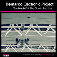 Demarco Electronic Project - Too Much DJ: The Classic Remixes