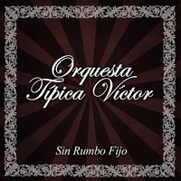 Orquesta Típica Victor - Sin Rumbo Fijo