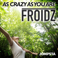 FROIDZ - As Crazy as You Are