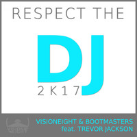 Visioneight & Bootmasters feat. Trevor Jackson - Respect the DJ 2k17