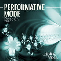 Performative Mode - Egged On