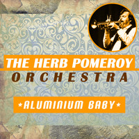 The Herb Pomeroy Orchestra - Aluminium Baby