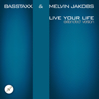 Basstaxx & Melvin Jakobs - Live Your Life (Extended Version)