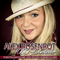 Alex Rosenrot - 1000 Liebeslieder (Torsten Matschke und Roger Hübner DJ-Mix)