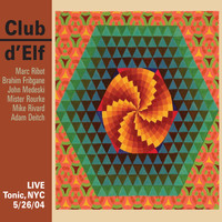 Club d'Elf - Live - Tonic, N.Y.C. 5/26/04