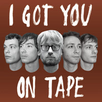I Got You On Tape - IGYOT