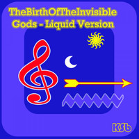 KSB - The Birth of the Invisible Gods (Liquid Version)