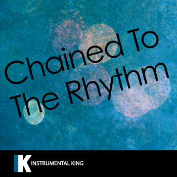 Instrumental King - Chained to the Rhythm (In the Style of Katy Perry feat. Skip Marley) [Karaoke Version]