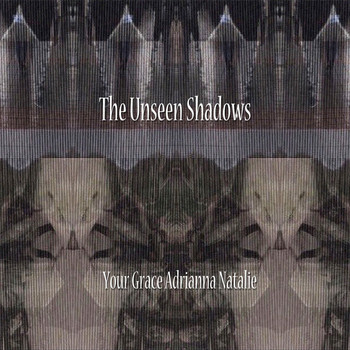 Your Grace Adrianna Natalie - The Unseen Shadows